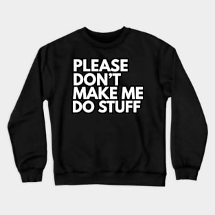 Don't make me do stuff Crewneck Sweatshirt